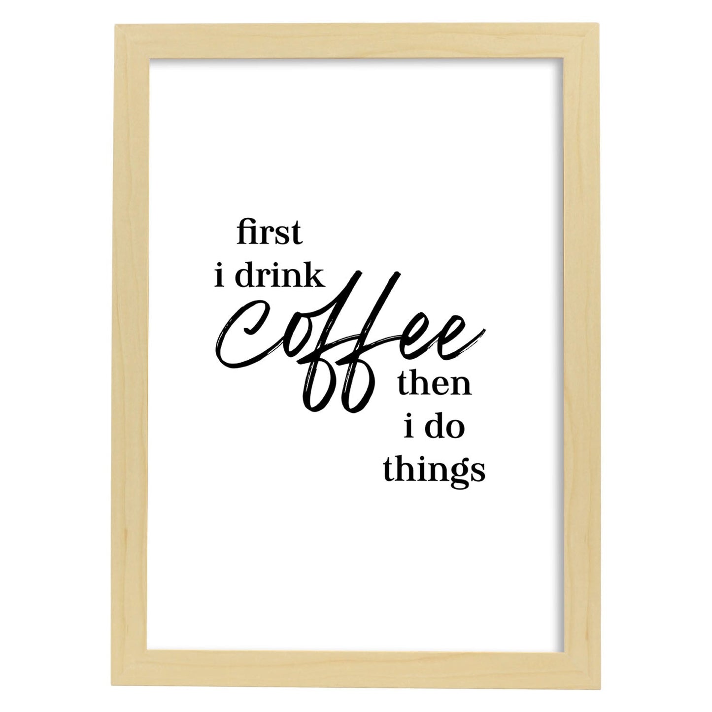 Lamina artistica decorativa con ilustración de first i drink coffee estilo Mensaje inspiracional-Artwork-Nacnic-A3-Marco Madera clara-Nacnic Estudio SL