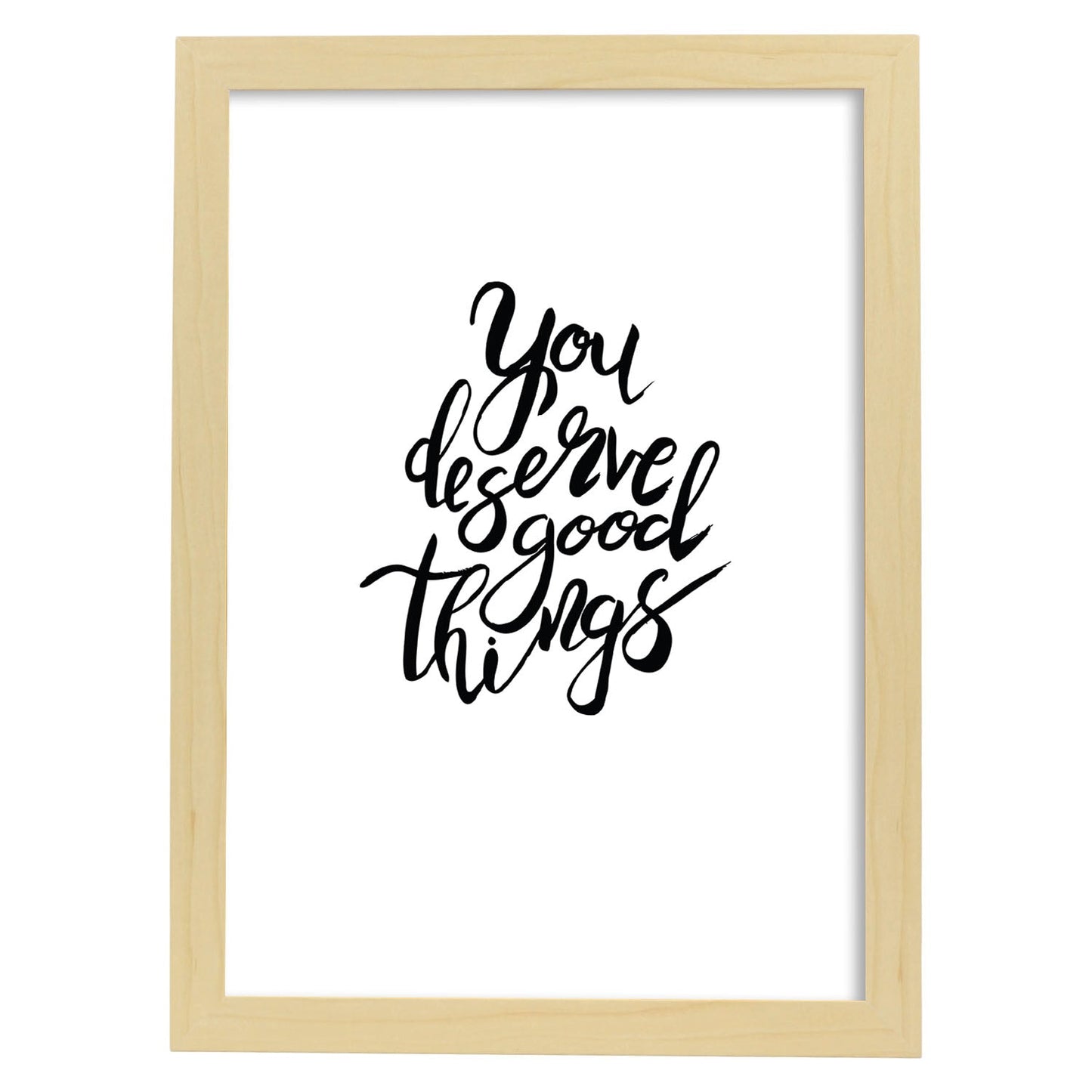 Lámina con mensajes felices en blanco y negro.Poster 'Te Mereces Todas Las Cosas Buenas'-Artwork-Nacnic-A4-Marco Madera clara-Nacnic Estudio SL