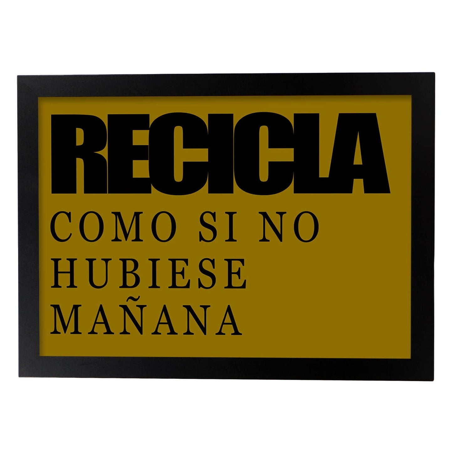 Poster con mensaje feliz. Lámina Recicla como si no hubiese mañana.-Artwork-Nacnic-A3-Marco Negro-Nacnic Estudio SL