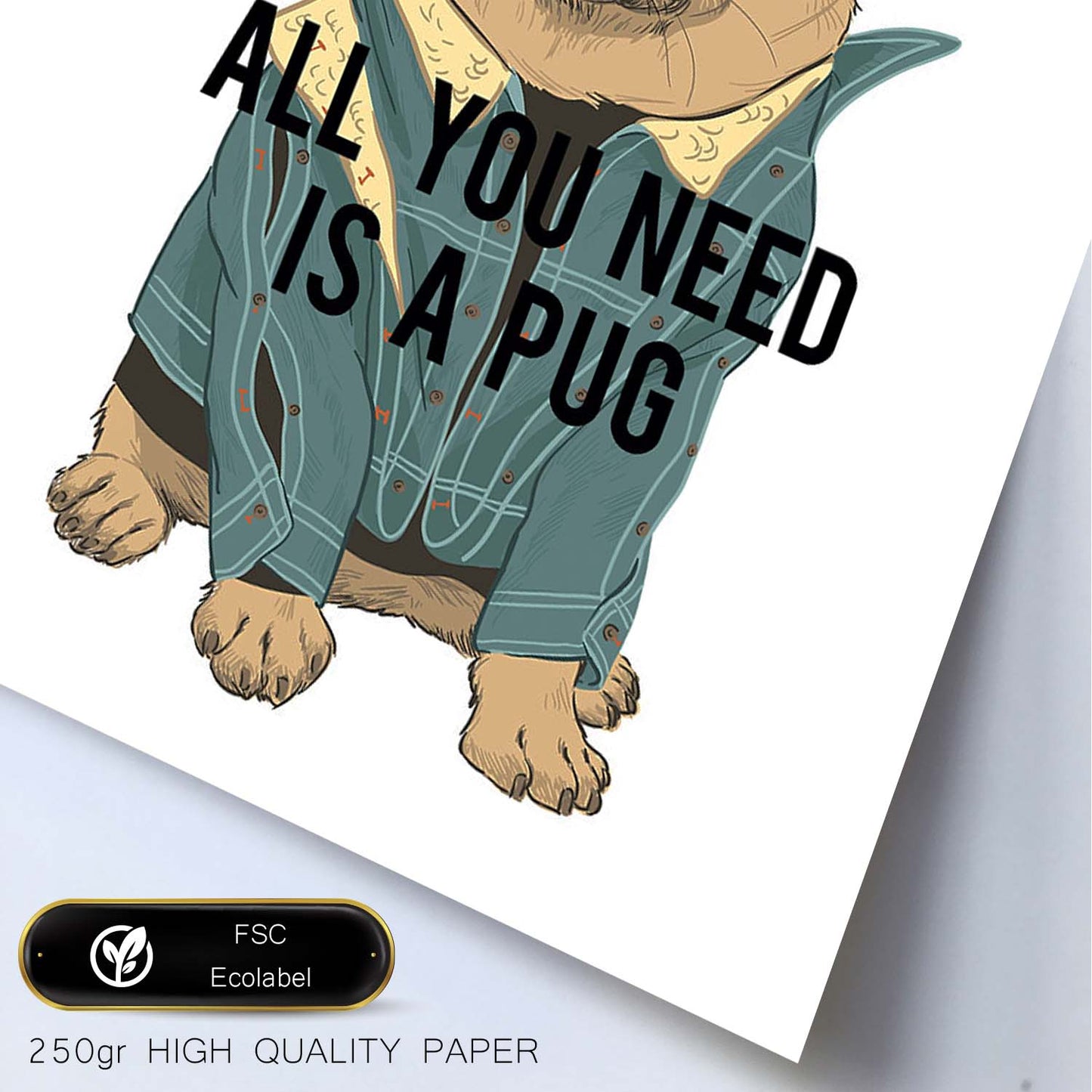Posters con mensajes felices ilustrados. Lámina de decoración 'All You Need Is A Pug ' con frases motivadoras y llenas de energia.-Artwork-Nacnic-Nacnic Estudio SL