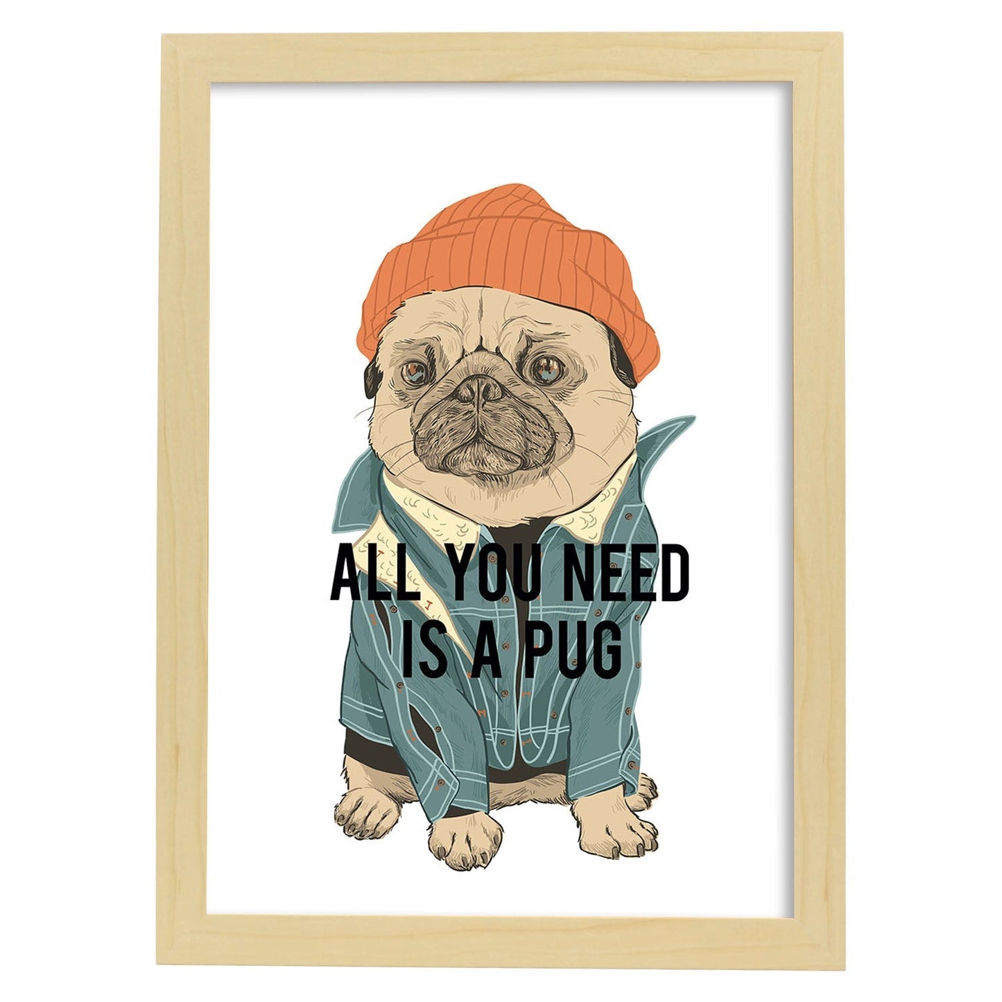 Posters con mensajes felices ilustrados. Lámina de decoración 'All You Need Is A Pug ' con frases motivadoras y llenas de energia.-Artwork-Nacnic-A3-Marco Madera clara-Nacnic Estudio SL