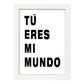Poster con mensaje feliz. Lámina Tú eres mi mundo.-Artwork-Nacnic-A3-Marco Blanco-Nacnic Estudio SL