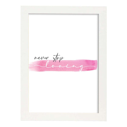 Lamina artistica decorativa con ilustración de never stop loving estilo Mensaje inspiracional-Artwork-Nacnic-A4-Marco Blanco-Nacnic Estudio SL