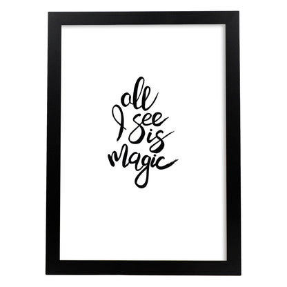 Lámina con mensajes felices en blanco y negro.Poster 'Todo Lo Que Veo Es Magico'-Artwork-Nacnic-A4-Marco Negro-Nacnic Estudio SL