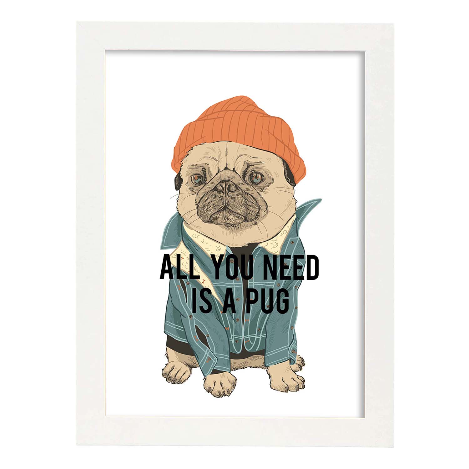 Posters con mensajes felices ilustrados. Lámina de decoración 'All You Need Is A Pug ' con frases motivadoras y llenas de energia.-Artwork-Nacnic-A4-Marco Blanco-Nacnic Estudio SL