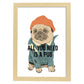 Posters con mensajes felices ilustrados. Lámina de decoración 'All You Need Is A Pug ' con frases motivadoras y llenas de energia.-Artwork-Nacnic-A4-Marco Madera clara-Nacnic Estudio SL